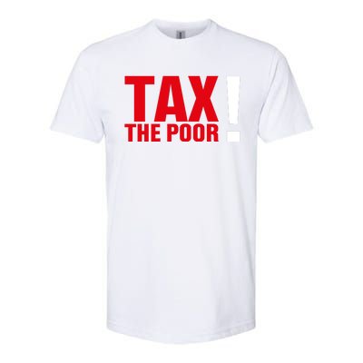 Tax The Poor Softstyle CVC T-Shirt