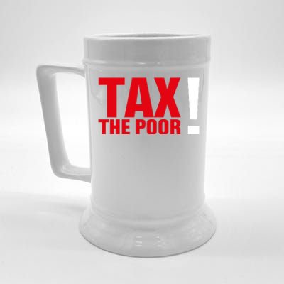 Tax The Poor Beer Stein