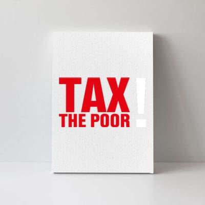 Tax The Poor Canvas