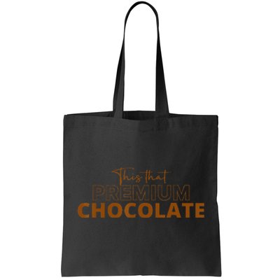 This That Premium Chocolate Funny Chocolate Lovers Tote Bag