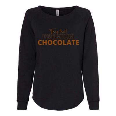 This That Premium Chocolate Funny Chocolate Lovers Womens California Wash Sweatshirt