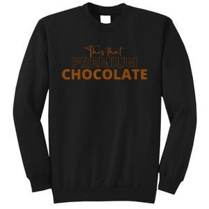 This That Premium Chocolate Funny Chocolate Lovers Tall Sweatshirt