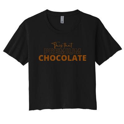 This That Premium Chocolate Funny Chocolate Lovers Women's Crop Top Tee