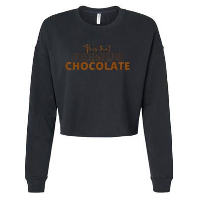 This That Premium Chocolate Funny Chocolate Lovers Cropped Pullover Crew