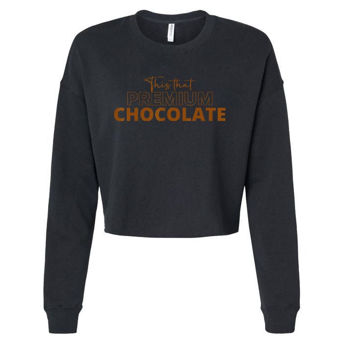 This That Premium Chocolate Funny Chocolate Lovers Cropped Pullover Crew