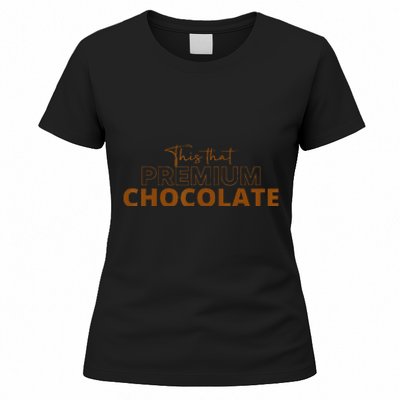 This That Premium Chocolate Funny Chocolate Lovers Women's T-Shirt