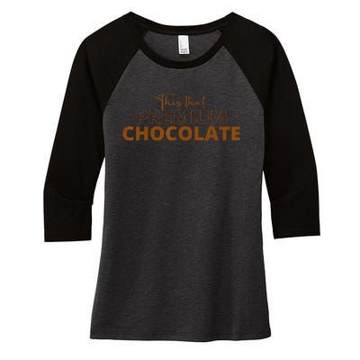 This That Premium Chocolate Funny Chocolate Lovers Women's Tri-Blend 3/4-Sleeve Raglan Shirt