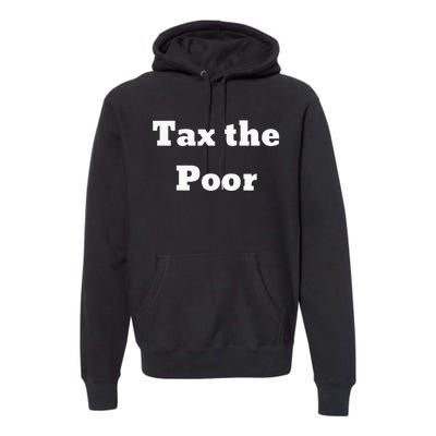 Tax The Poor Premium Hoodie