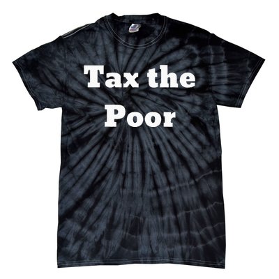 Tax The Poor Tie-Dye T-Shirt