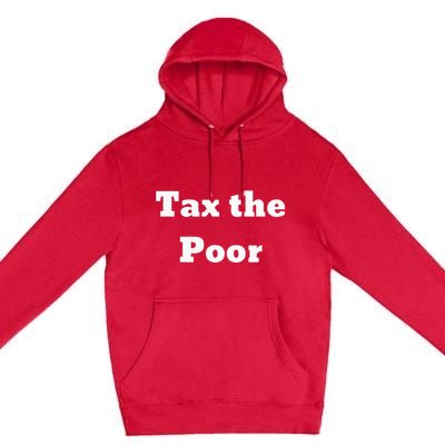 Tax The Poor Premium Pullover Hoodie