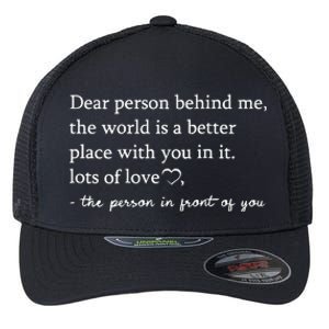 To The Person Behind Me Dear person behind Me You matter Flexfit Unipanel Trucker Cap