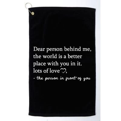 To The Person Behind Me Dear person behind Me You matter Golf Towel
