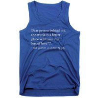 To The Person Behind Me Dear person behind Me You matter Tank Top