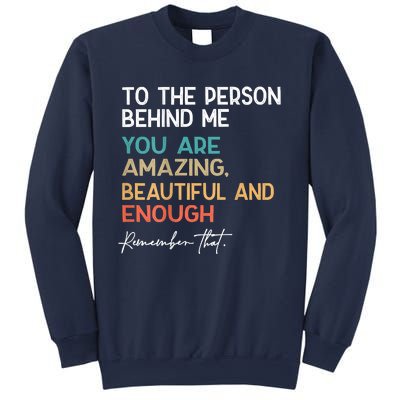 To The Person Behind Me You Are Amazing Beautiful And Enough Sweatshirt