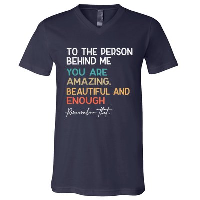 To The Person Behind Me You Are Amazing Beautiful And Enough V-Neck T-Shirt