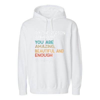 To The Person Behind Me You Are Amazing Beautiful And Enough Garment-Dyed Fleece Hoodie