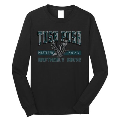 The Tush Push Eagles Brotherly Shove Long Sleeve Shirt