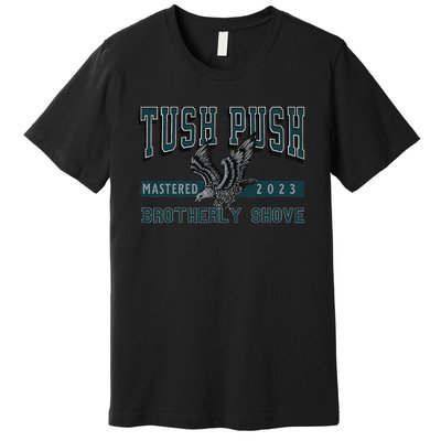 The Tush Push Eagles Brotherly Shove Premium T-Shirt