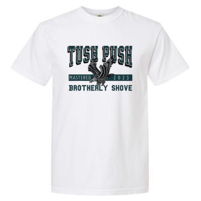 The Tush Push Eagles Brotherly Shove Garment-Dyed Heavyweight T-Shirt