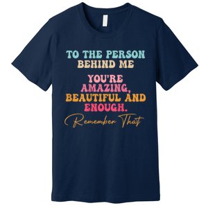 To The Person Behind Me You Matter Self Love Mental Health Premium T-Shirt