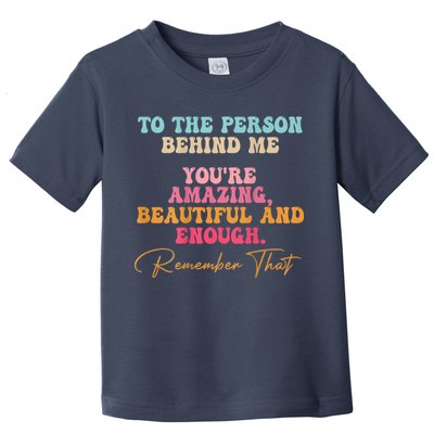 To The Person Behind Me You Matter Self Love Mental Health Toddler T-Shirt