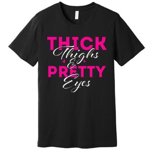 Thick Thighs & Pretty Eyes Workout Fitness Premium T-Shirt