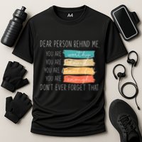 To The Person Behind Me You Are Amazing Beautiful And Enough Performance Shirt
