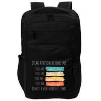 To The Person Behind Me You Are Amazing Beautiful And Enough Impact Tech Backpack