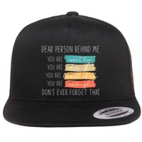 To The Person Behind Me You Are Amazing Beautiful And Enough Flatbill Hat