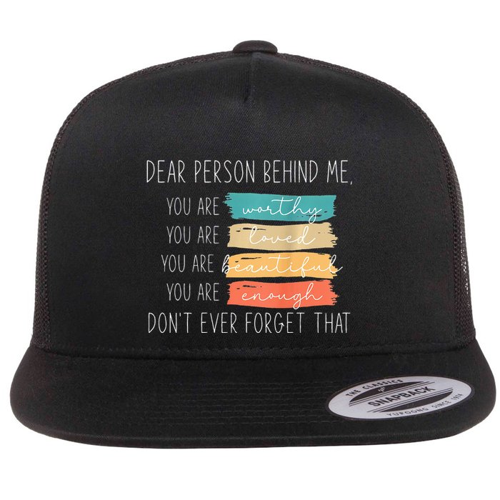 To The Person Behind Me You Are Amazing Beautiful And Enough Flatbill Hat