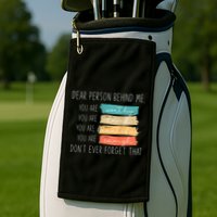 To The Person Behind Me You Are Amazing Beautiful And Enough Golf Towel