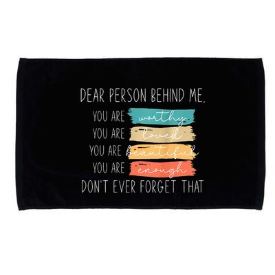 To The Person Behind Me You Are Amazing Beautiful And Enough Microfiber Hand Towel