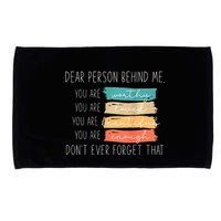 To The Person Behind Me You Are Amazing Beautiful And Enough Microfiber Hand Towel