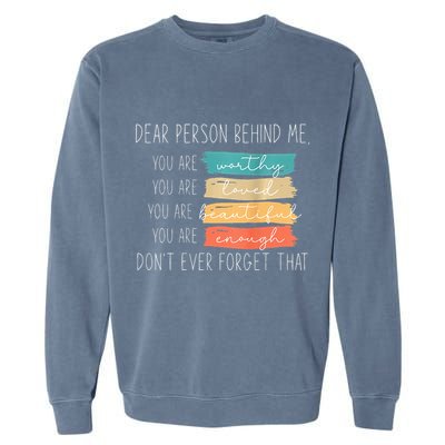 To The Person Behind Me You Are Amazing Beautiful And Enough Garment-Dyed Sweatshirt