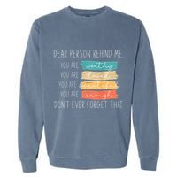 To The Person Behind Me You Are Amazing Beautiful And Enough Garment-Dyed Sweatshirt