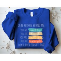 To The Person Behind Me You Are Amazing Beautiful And Enough Sweatshirt