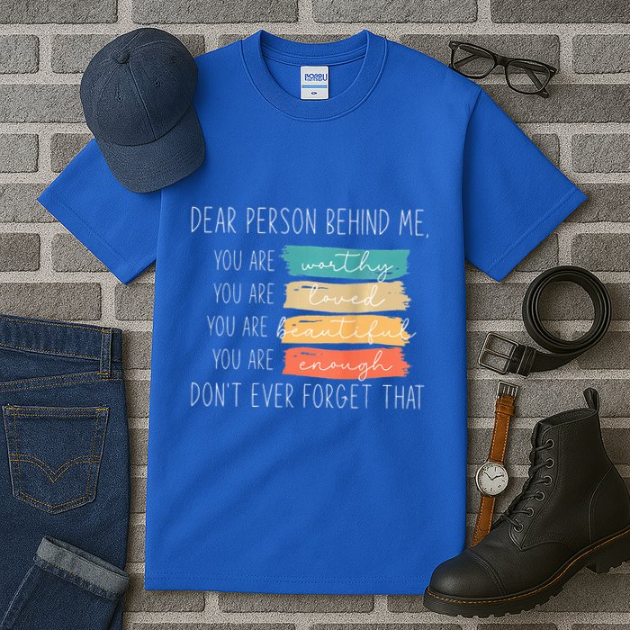 To The Person Behind Me You Are Amazing Beautiful And Enough Tall T-Shirt