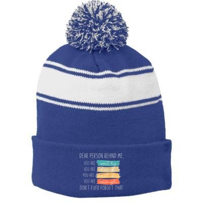 To The Person Behind Me You Are Amazing Beautiful And Enough Stripe Pom Pom Beanie