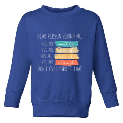 To The Person Behind Me You Are Amazing Beautiful And Enough Toddler Sweatshirt