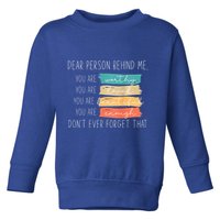 To The Person Behind Me You Are Amazing Beautiful And Enough Toddler Sweatshirt