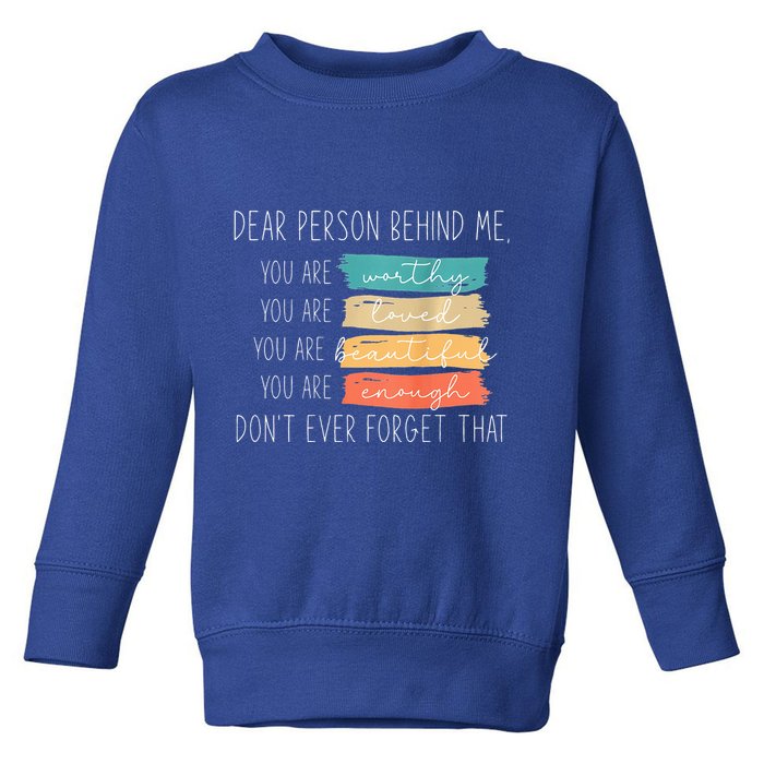 To The Person Behind Me You Are Amazing Beautiful And Enough Toddler Sweatshirt