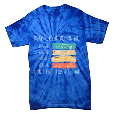 To The Person Behind Me You Are Amazing Beautiful And Enough Tie-Dye T-Shirt