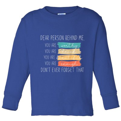 To The Person Behind Me You Are Amazing Beautiful And Enough Toddler Long Sleeve Shirt
