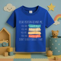 To The Person Behind Me You Are Amazing Beautiful And Enough Toddler T-Shirt