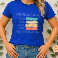 To The Person Behind Me You Are Amazing Beautiful And Enough Womens T-Shirt