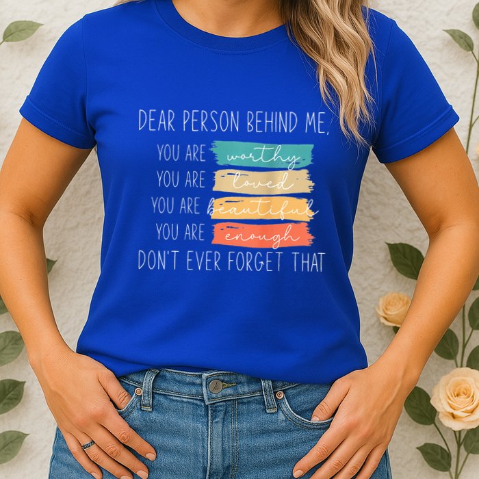 To The Person Behind Me You Are Amazing Beautiful And Enough Womens T-Shirt