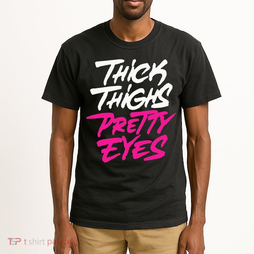 Thick Thighs Pretty Eyes Gift Plus Size Funny Tall T-Shirt