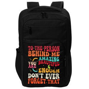 to the person behind me you are amazing beautiful and enough Impact Tech Backpack