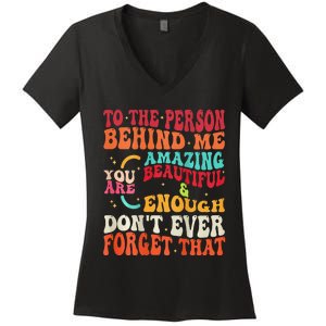 to the person behind me you are amazing beautiful and enough Women's V-Neck T-Shirt