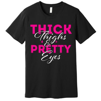 Thick Thighs & Pretty Eyes  Workout Fitness Premium T-Shirt